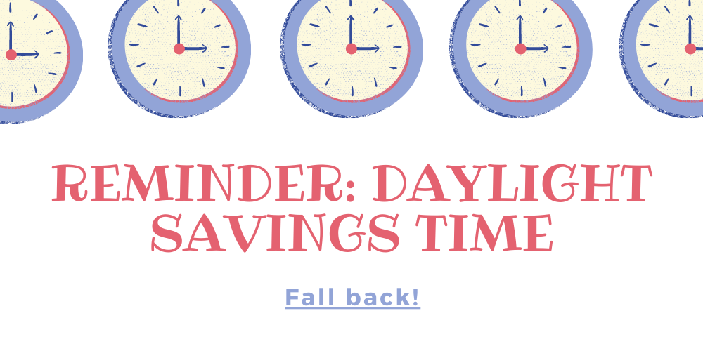 Reminder: Daylight Savings Time!