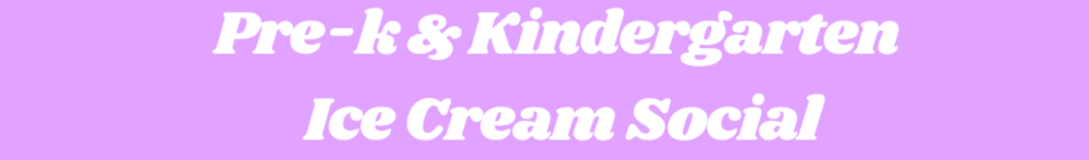 Pre-K and Kindergarten Ice Cream Social