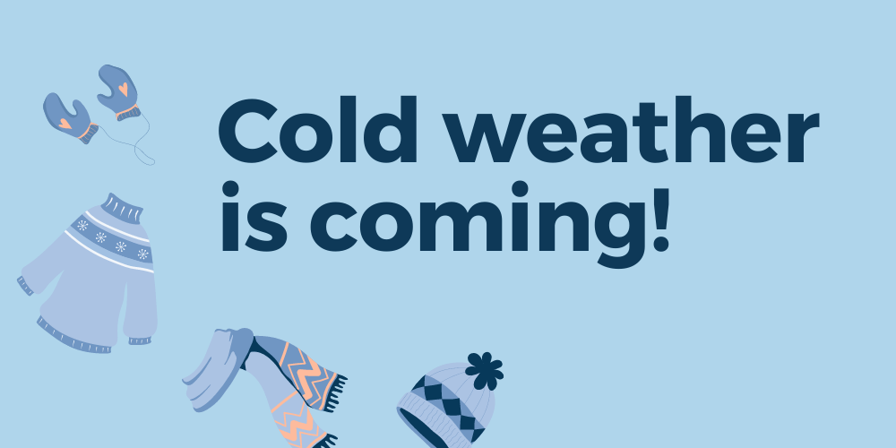 Cold weather is coming!  
