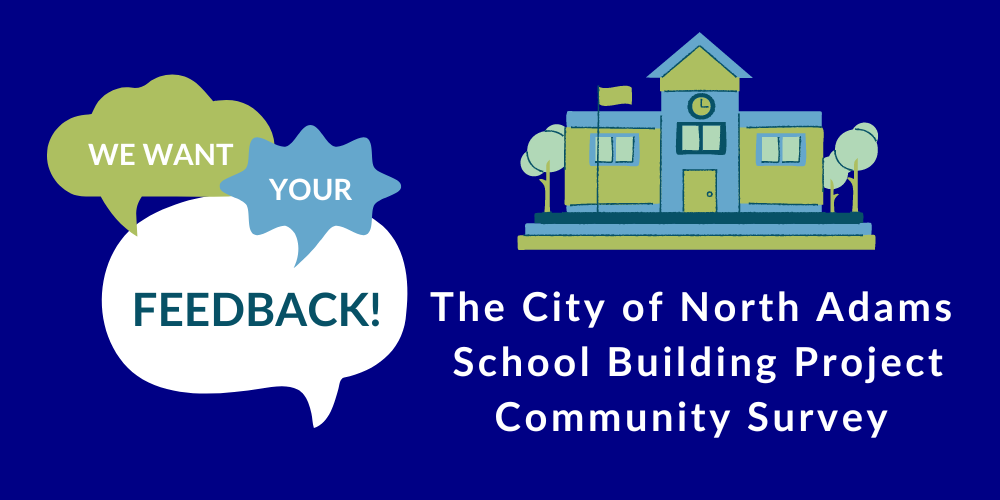 THE CITY OF NORTH ADAMS SEEKS FEEDBACK FOR UPCOMING SCHOOL BUILDING PROJECT