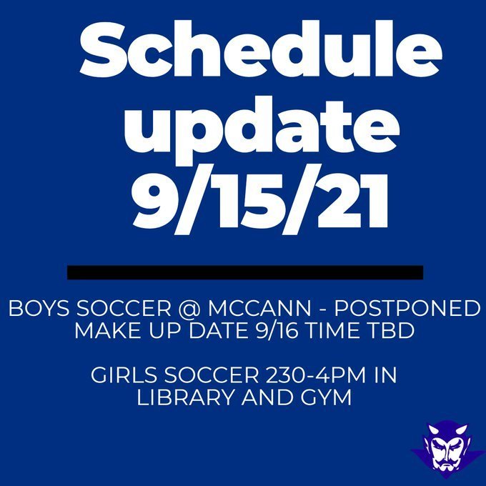 Schedule Update 9/15/21.  Boys Soccer @ Mccann postponed.  Make up date 9/16 time Tbd.  Girls Soccer 2:30*4pm in Library and Gym